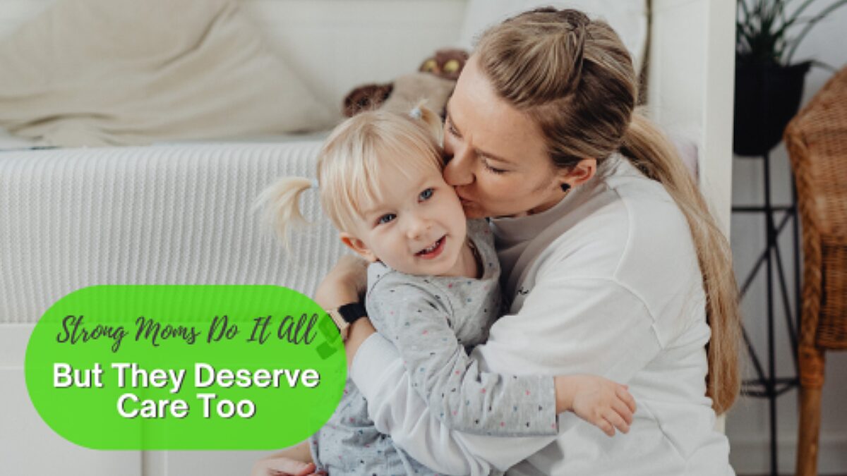 Strong Moms Do It All- But They Deserve Care Too
